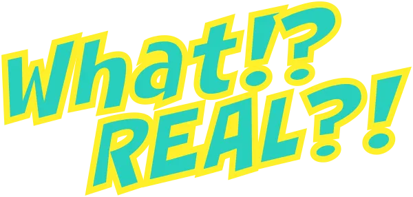 What!?REAL?!